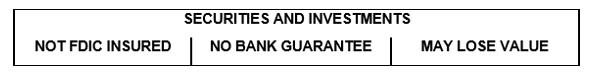 Disclosure: Securities and investments, not FDIC insured, no bank guarantee, may lose value