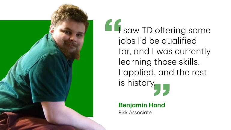 Benjamin Hand quote card reading: "I saw TD offering some jobs I'd be qualified for, and I was currently learning those skills. I applied, and the rest is history."